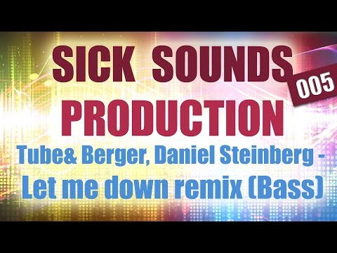 SICK SOUNDS PRODUCTION 005: Tube& Berger, Daniel Steinberg - Let me down remix (Bass)