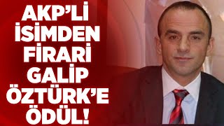AKP&#39;li İsimden Firari Galip Öztürk&#39;e Ödül! | Gün İzi