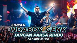 Download lagu KONSER NDABOY_GENK LAGU JANGAN PAKSA RINDU At Koplove Fest mp3