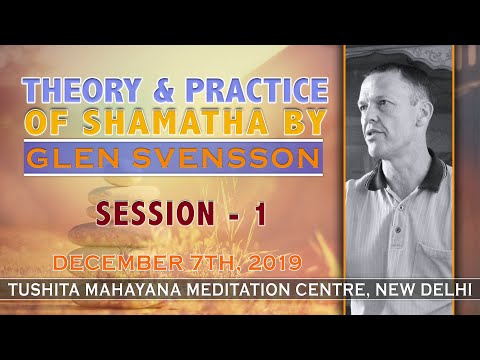 SESSION - 01 | THEORY AND PRACTICE OF SHAMATHA BY GLEN SVENSSON | 06/12/2019