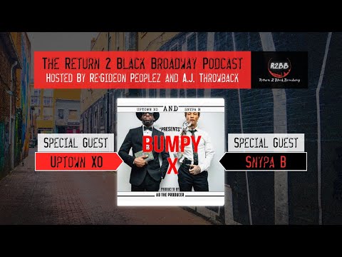 The Return 2 Black Broadway Podcast | Episode Five | Special Guests: Uptown XO & Snypa B