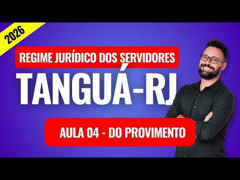 Regime Jurídico dos Servidores Públicos de Tanguá-RJ (IBDO - 2026)  - Aula 04 - Do Provimento