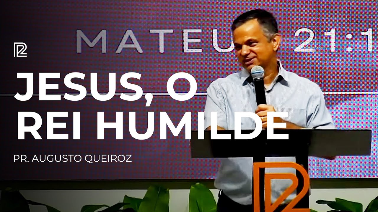 Jesus, o Rei humilde • Pr. Augusto Queiroz