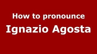 How to pronounce Ignazio Agosta