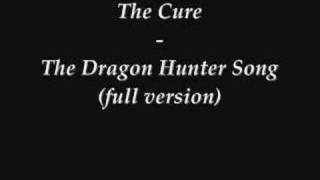 The Cure - The Dragon Hunter Song