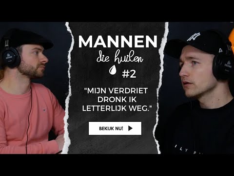 Mannen die Huilen - #2 - "Mijn verdriet dronk ik letterlijk weg"