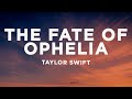 Taylor Swift - The Fate of Ophelia (Lyrics) Taylor Swift - The Fate of Ophelia (Lyrics)