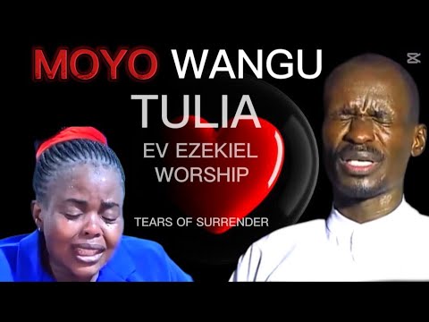 Ev EZEKIEL || MOYO WANGU TULIA || Tears of Surrender || WORSHIP