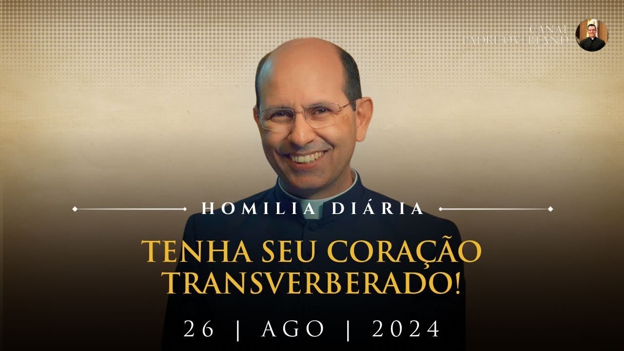 Tenha seu coração transverberado! (Pe. Paulo Ricardo - Homilia - 26/08/2024)