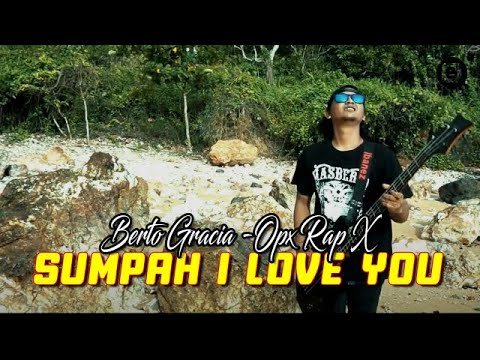 Berto Gracia  -  Opx RapX  - Sumpah I Love You  [Official]