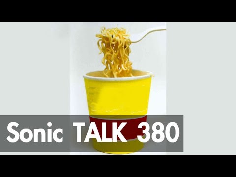 Sonic TALK 380 - Noodling Gives You Wings