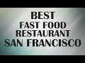 Best Fast Food Restaurant In San Francisco