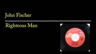 John Fischer - Righteous Man