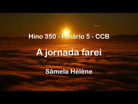 Hino 350 - A jornada farei - Hinário 5 CCB