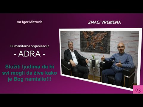 03 ZNACI VREMENA - ADRA - "Jer ogladneh, i daste mi da jedem; Go bejah, i odenuste me" Matej, 25