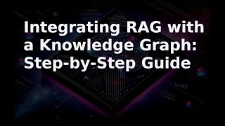 Integrating RAG with a Knowledge Graph: Step-by-Step Guide