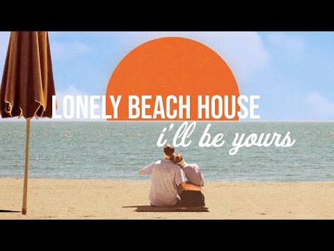 Lonely Beach House - I'll Be Yours [Official Audio]