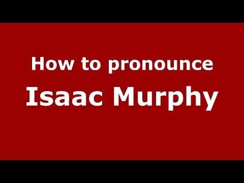 How to pronounce Isaac Murphy (American English/US)  - PronounceNames.com