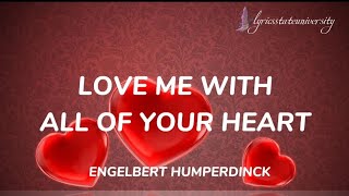 Download lagu LOVE ME WITH ALL OF YOUR HEART - ENGELBERT HUMPERDINCK lyrics mp3 Download lagu LOVE ME WITH ALL OF YOUR HEART - ENGELBERT HUMPERDINCK lyrics mp3