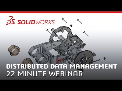 22 Minute Webinar - Distributed Data Management - SOLIDWORKS