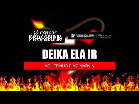 MC JEFINHO E MC MARVIN - DEIXA ELA IR (SóExplodeBregaFunk) MÚSICA NOVA 2018