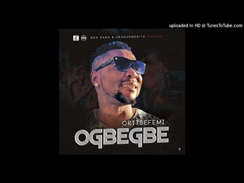 Oritse femi - Ogbegbe