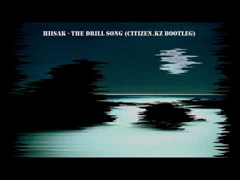 Hiisak - The drill song (Citizen.kz bootleg)