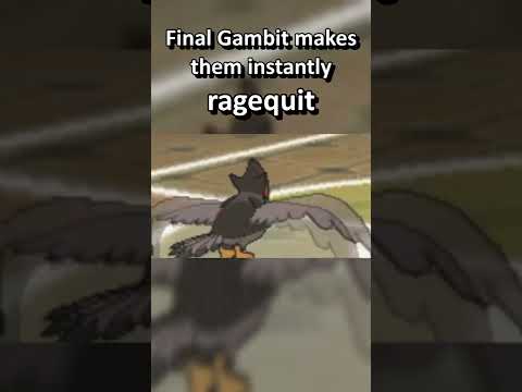 Final Gambit makes them instantly ragequit 😂