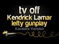 Kendrick Lamar Tv Off Feat Lefty Gunplay Karaoke Version