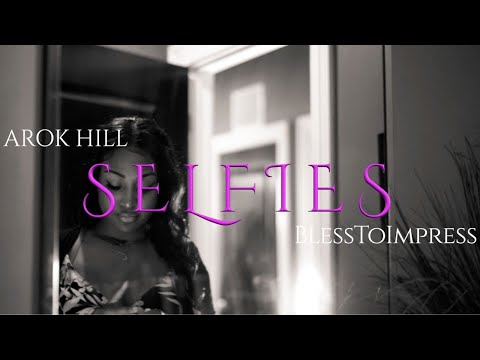 Arok Hill x Blesstoimpress ~ Selfies (Official Music Video)