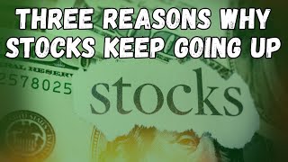 THREE REASONS WHY THE STOCK MARKET KEEPS GOING UP!