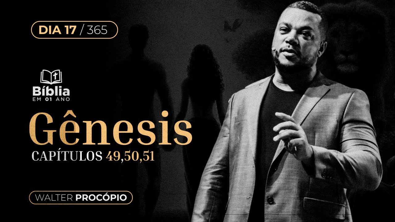Dia 17/365 : Gênesis 49 e 50 - Bíblia em 1 Ano | Walter Procópio
