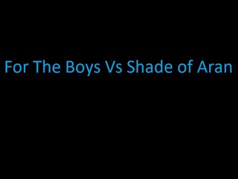 For the Boys Vs. Shade of Aran