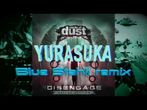 Circle of Dust - Yurasuka (Blue Stahli remix)