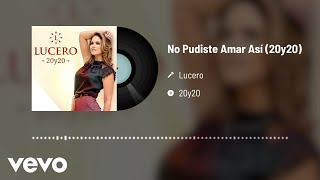Lucero - No Pudiste Amar Así (Audio / 20y20)