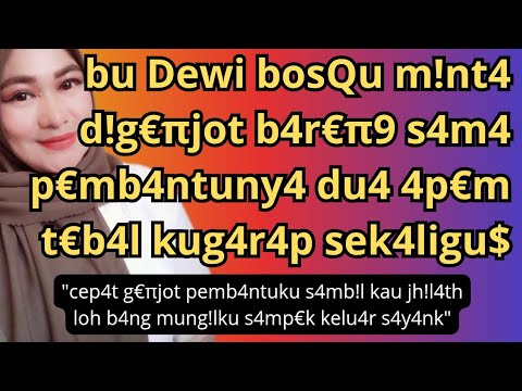 Bu Dewi Bosku yang Lama Sendiri #kisahnyata