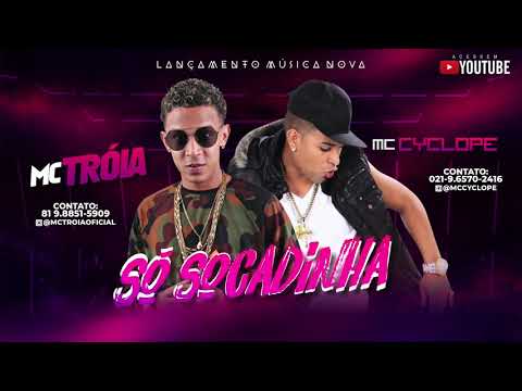 MC TROIA E MC CYCLOPE - SÓ SOCADINHA - MÚSICA NOVA
