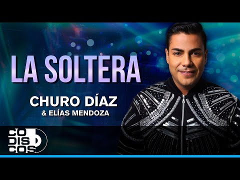 La Soltera, Churo Díaz Y Elías Mendoza - Audio