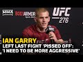 Ian Garry Left Last Fight ‘Pissed Off’: ‘I Need To Be More Aggressive’ | UFC 276