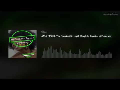 AMA EP 209: The Sweetest Strength (English, Español et Français)