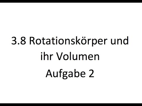 LPE 3.8 - Rotationskörper und ihr Volumen Aufgabe 2