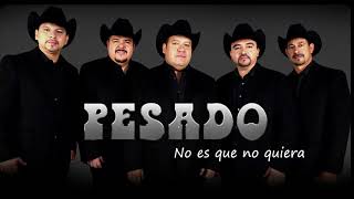 No es que no quiera-Pesado