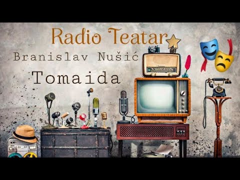 Branislav Nušić  - Tomaida (radio drama, радио драма)