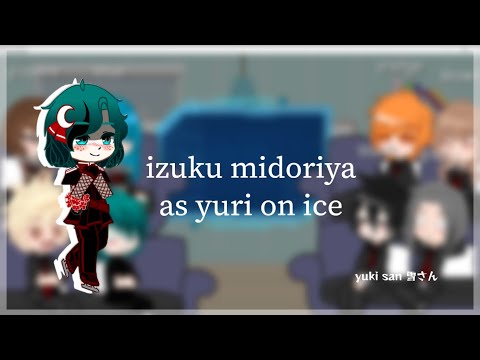 deku's past classmates react to his future as yuri \ nanaka san\ read desc.