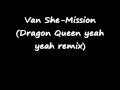 Van She-Mission (Dragon Queen yeah yeah remix)