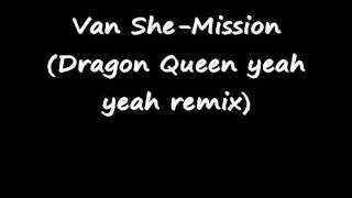 Van She-Mission (Dragon Queen yeah yeah remix)