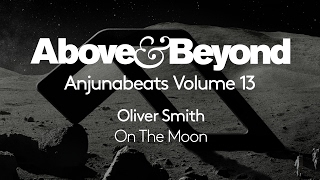 Oliver Smith - On The Moon (Anjunabeats Volume 13 Preview)
