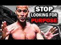 You don't need a purpose, they are wrong | David Goggins