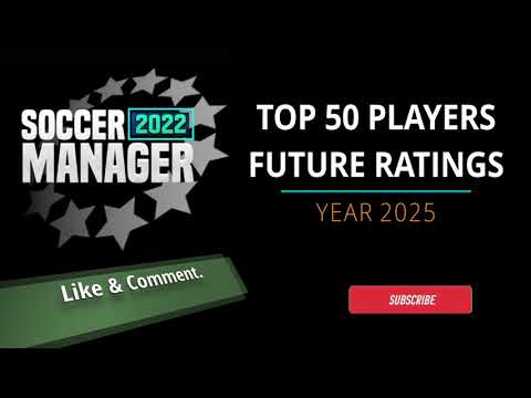 SOCCER MANAGER 2022 | FUTURE RATINGS | TOP 50 PLAYERS | YEAR 2025 | SM2022.
