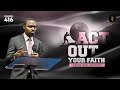 Act Out Your Faith Taking God Seriously Phaneroo Service 416 Apostle Grace Lubega